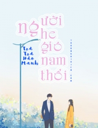 ANH NGHE GIÓ NAM THỔI (EM NGHE GIÓ NAM THỔI)
