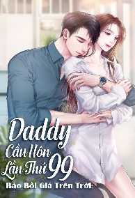 BẢO BỐI GIÁ TRÊN TRỜI: DADDY, CẦU HÔN LẦN THỨ 99