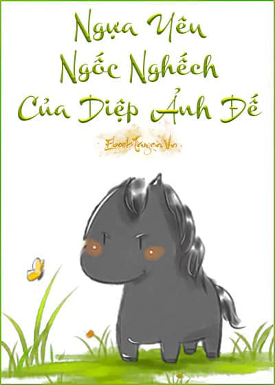 NGỰA YÊU NGỐC NGHẾCH CỦA DIỆP ẢNH ĐẾ